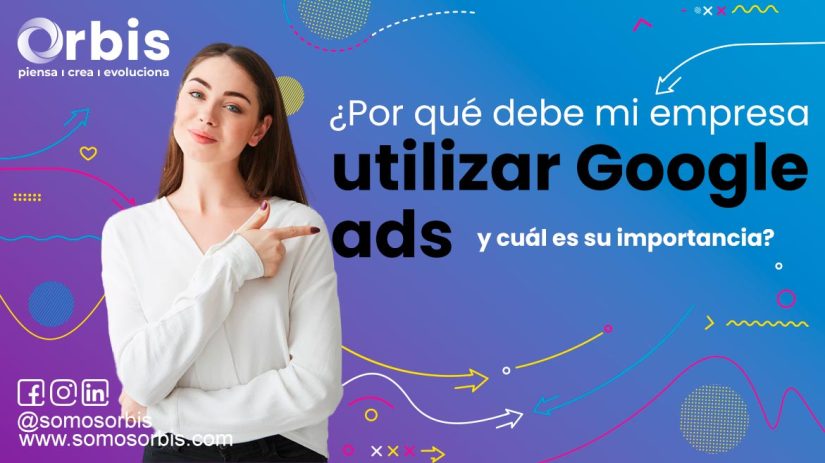 ¿Por qué debe mi empresa utilizar Google ads y cuál es su importancia? 9 utilizar google ads