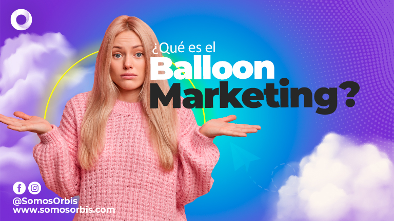 ¿Qué es el Balloon Marketing? 16 Que es el Balloon Marketing 2 ¿Qué es el Balloon Marketing?