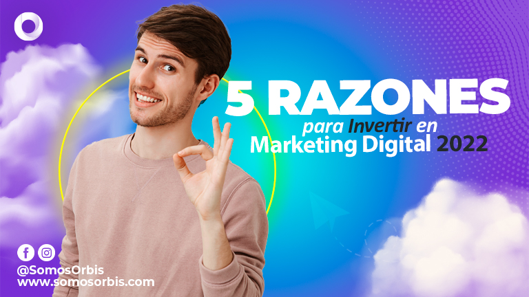 Invertir en Marketing Digital 2022: 5 razones para hacerlo