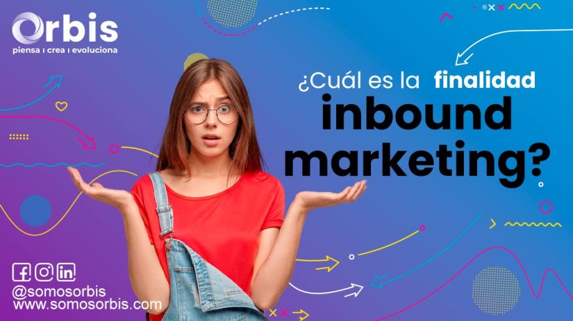 ¿Cuál es la finalidad del inbound marketing? 27 finalidad del inbound marketing
