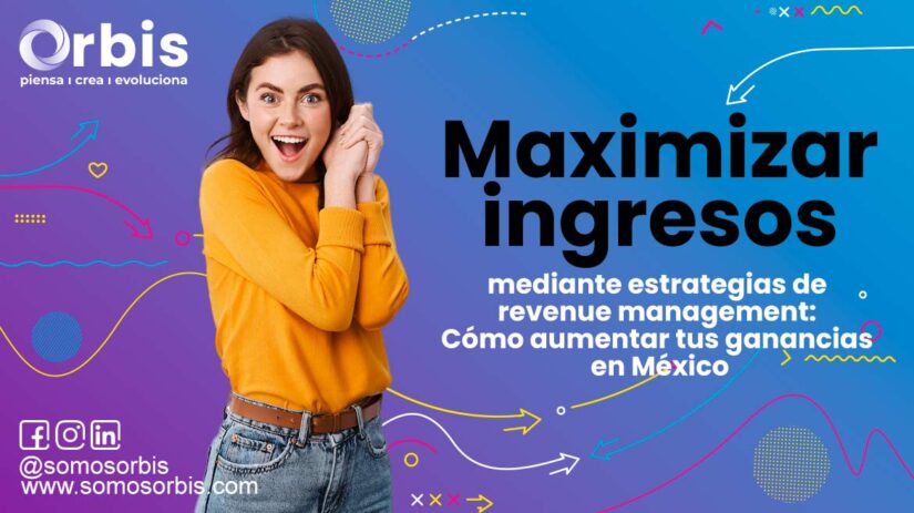 Maximizar ingresos mediante estrategias de revenue management: Cómo aumentar tus ganancias en México 7 MAXIMIZA INGRESOS