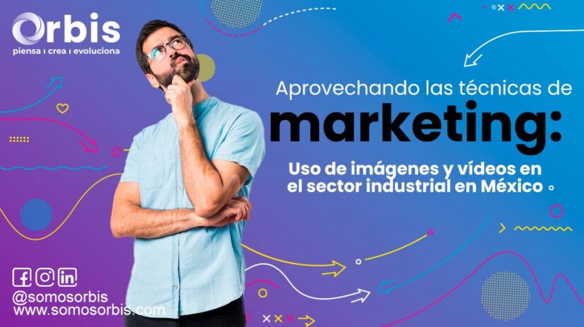 Aprovechando las técnicas de marketing: Uso de imágenes y vídeos en el sector industrial en México 95 marketing