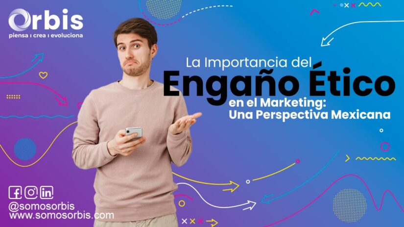 La Importancia del Engaño Ético en el Marketing: Una Perspectiva Mexicana 46 La Importancia del Engaño Ético en el Marketing