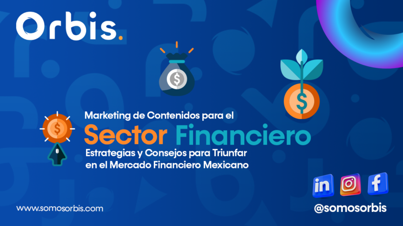 Marketing de Contenidos para el Sector Financiero: Estrategias y Consejos para Triunfar en el Mercado Financiero Mexicano 7 marketing de contenidos