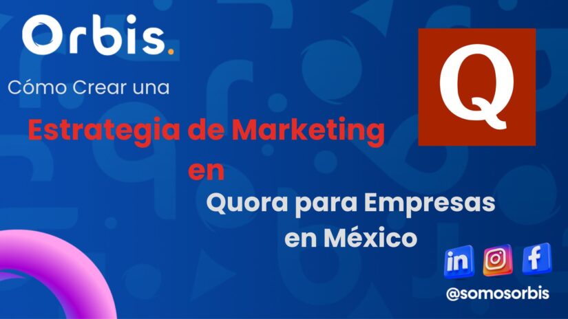 Cómo Crear una Estrategia de Marketing en Quora para Empresas en México 89 blog orbis 2 Cómo Crear una Estrategia de Marketing en Quora para Empresas en México