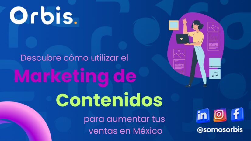 Descubre cómo utilizar el Marketing de Contenidos para aumentar tus ventas en México 18 blog orbis 6 Descubre cómo utilizar el Marketing de Contenidos para aumentar tus ventas en México