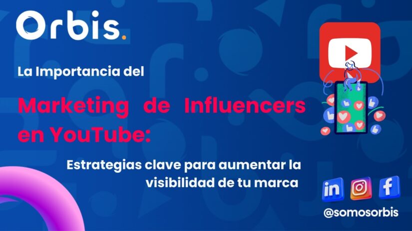 La Importancia del Marketing de Influencers en YouTube: Estrategias clave para aumentar la visibilidad de tu marca 47 blog orbis 4 La Importancia del Marketing de Influencers en YouTube: Estrategias clave para aumentar la visibilidad de tu marca