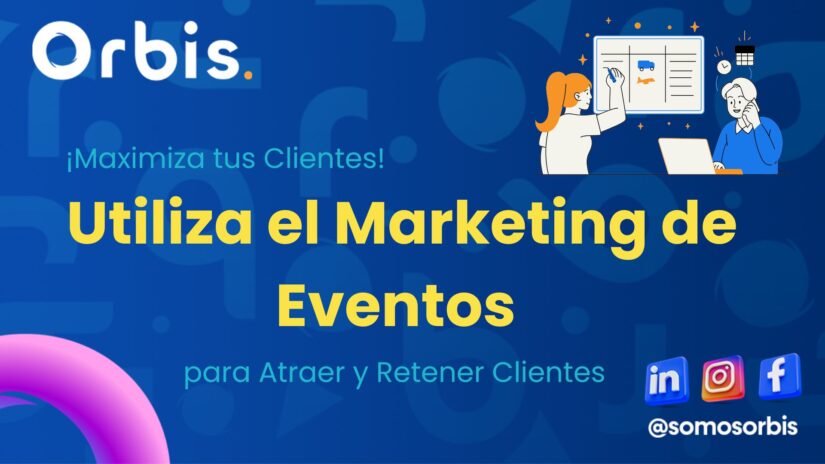 ¡Maximiza tus Clientes! Utiliza el Marketing de Eventos para Atraer y Retener Clientes 20 blog orbis 1 ¡Maximiza tus Clientes! Utiliza el Marketing de Eventos para Atraer y Retener Clientes